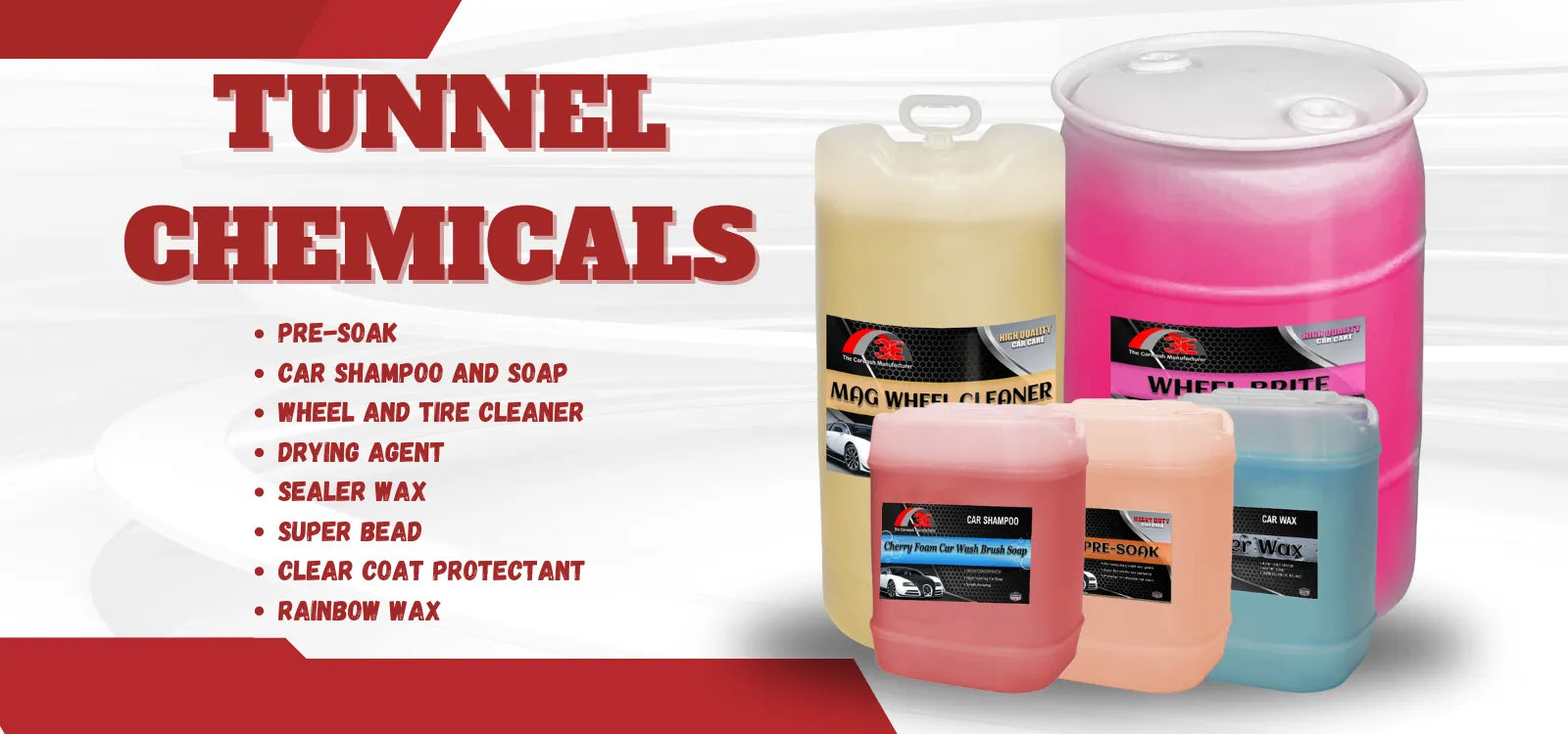 Tunnel chemicals including car shampoo, pre-soak, wheel cleaner, wax, drying agent, and protectants for car wash solutions.